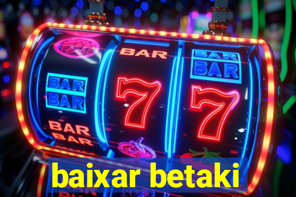 baixar betaki